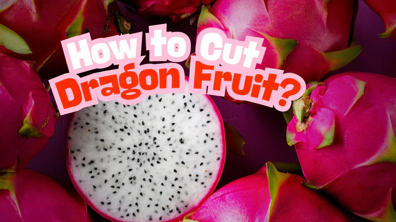 How to cut dragon fruit