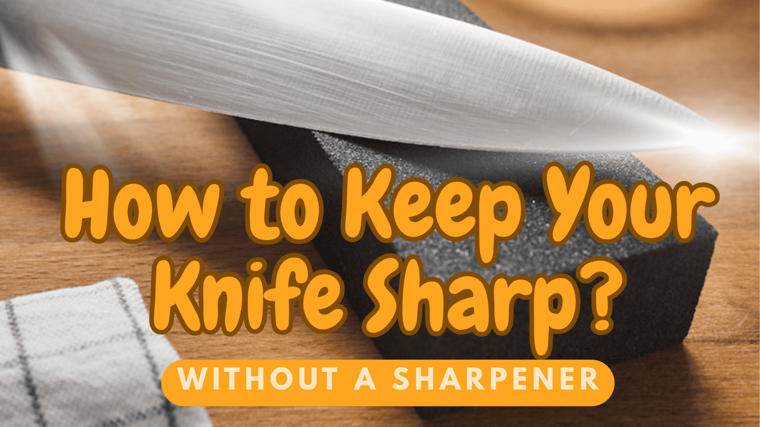 How to keep knife sharp without sharpener