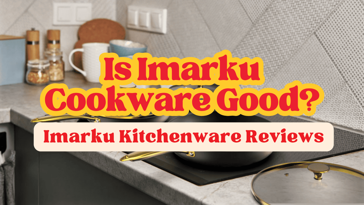 Real Reviews of Imarku Cookware Collection